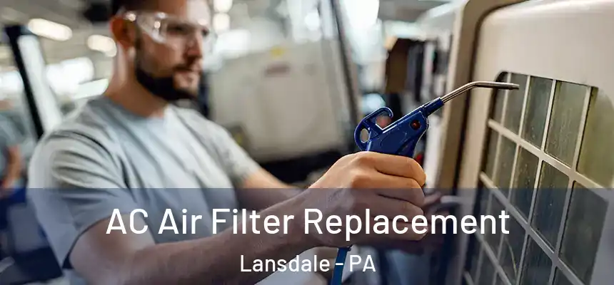 AC Air Filter Replacement Lansdale - PA