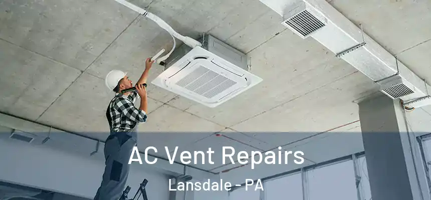  AC Vent Repairs Lansdale - PA