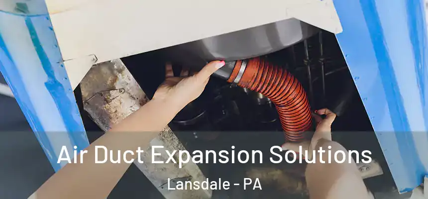  Air Duct Expansion Solutions Lansdale - PA
