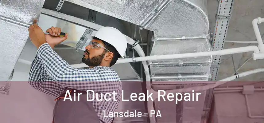  Air Duct Leak Repair Lansdale - PA