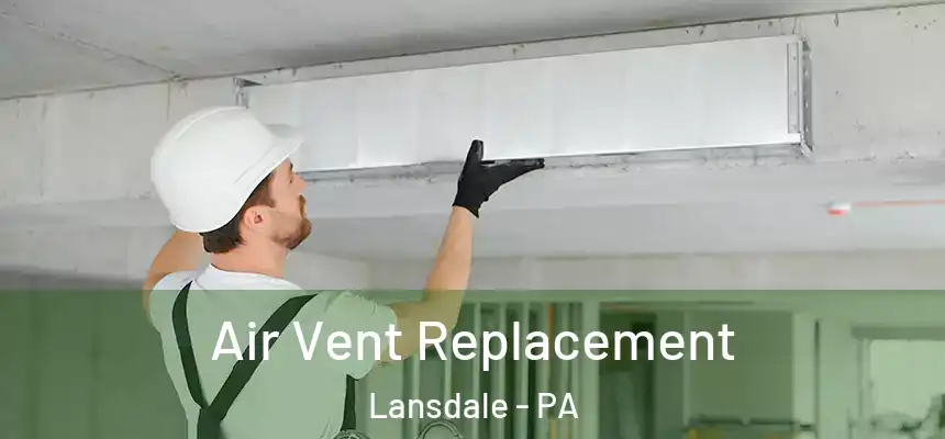  Air Vent Replacement Lansdale - PA