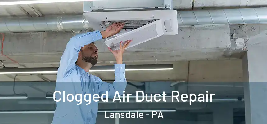  Clogged Air Duct Repair Lansdale - PA