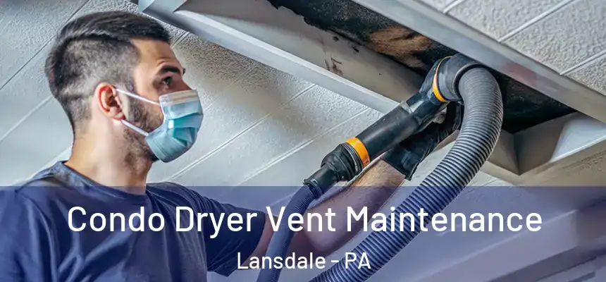  Condo Dryer Vent Maintenance Lansdale - PA