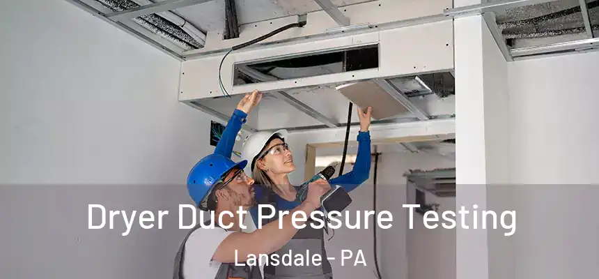  Dryer Duct Pressure Testing Lansdale - PA