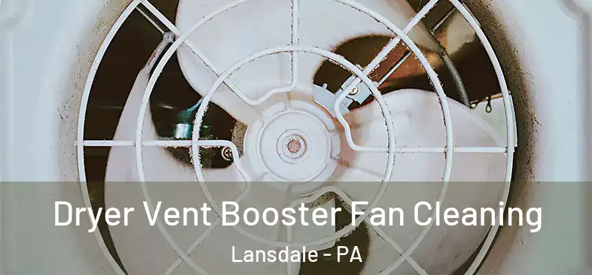  Dryer Vent Booster Fan Cleaning Lansdale - PA
