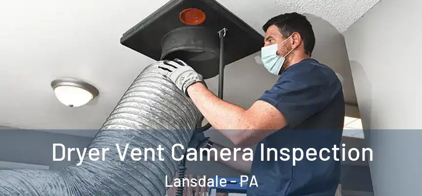  Dryer Vent Camera Inspection Lansdale - PA