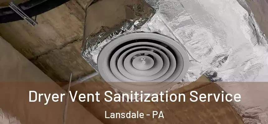  Dryer Vent Sanitization Service Lansdale - PA