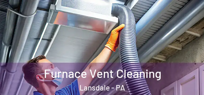  Furnace Vent Cleaning Lansdale - PA