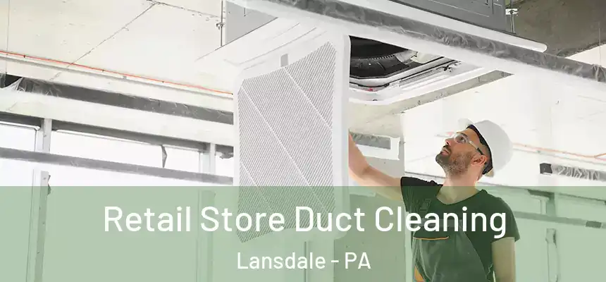  Retail Store Duct Cleaning Lansdale - PA
