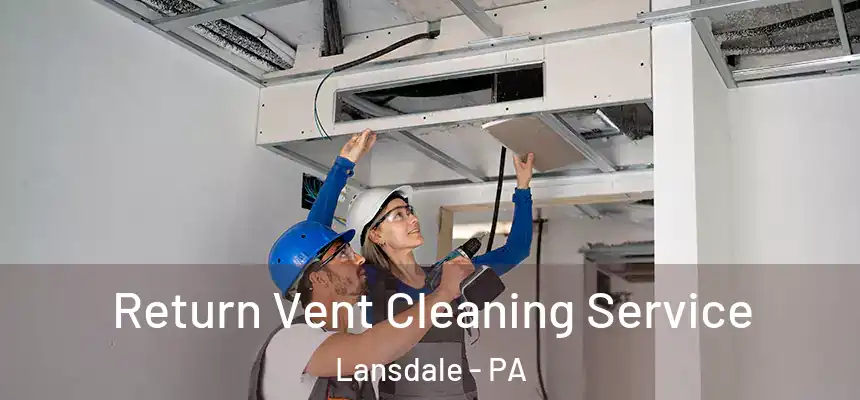  Return Vent Cleaning Service Lansdale - PA