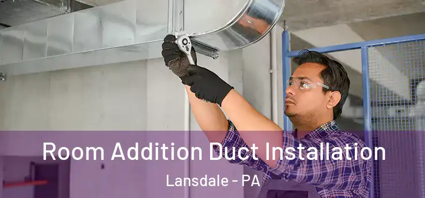  Room Addition Duct Installation Lansdale - PA