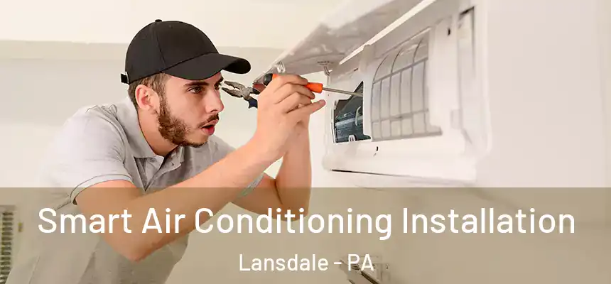  Smart Air Conditioning Installation Lansdale - PA
