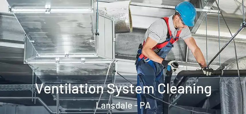  Ventilation System Cleaning Lansdale - PA