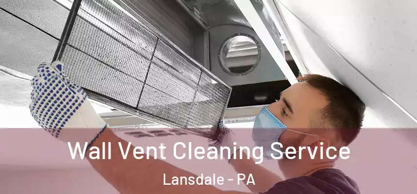  Wall Vent Cleaning Service Lansdale - PA