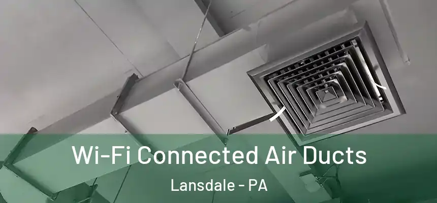  Wi-Fi Connected Air Ducts Lansdale - PA